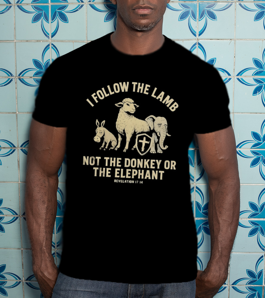 I Follow The Lamb Not The Donkey Or The Elephant Revelation 17 14 T-Shirt