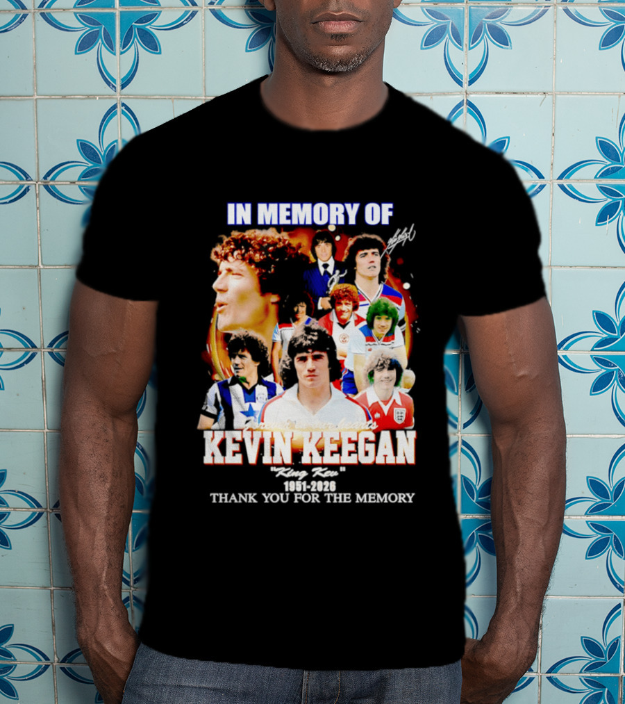 In Memory Of Kevin Keegan King Kev Thank You For The Memory 1951 2026 T-Shirt