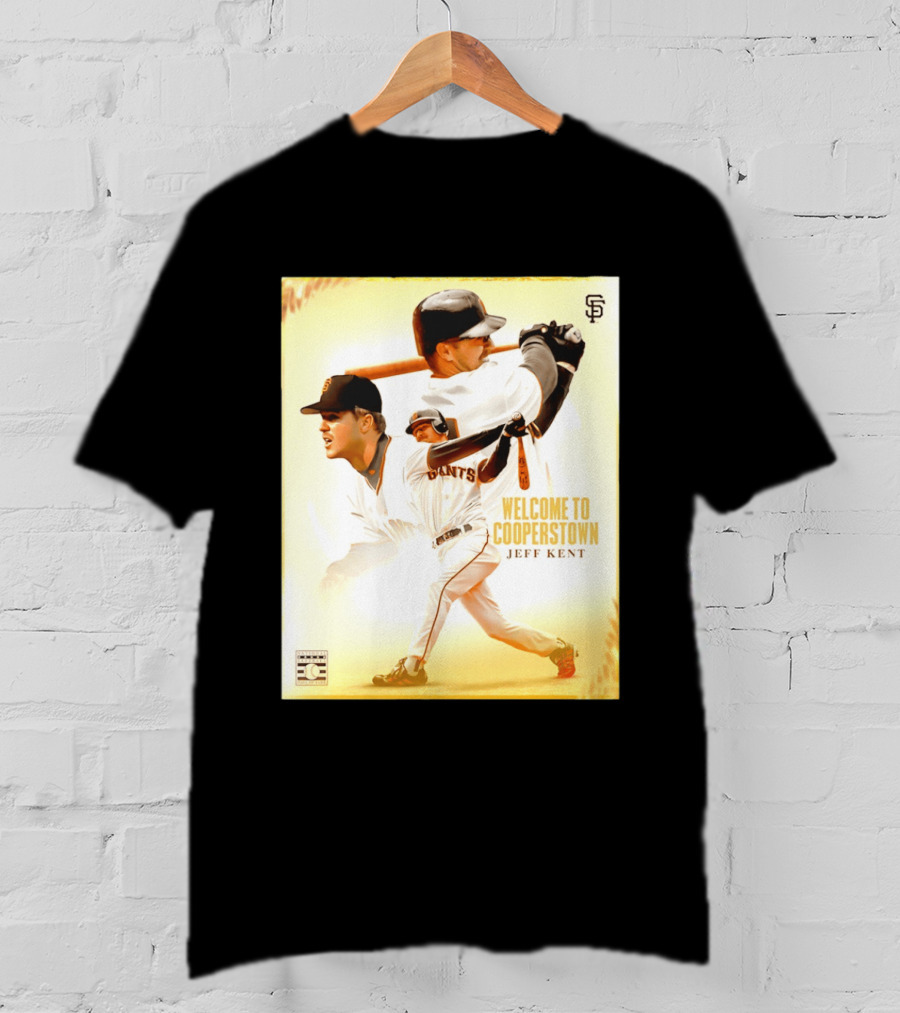 Jeff Kent Welcome To Cooperstown San Francisco Giants Giants Baseball Legend T-Shirt
