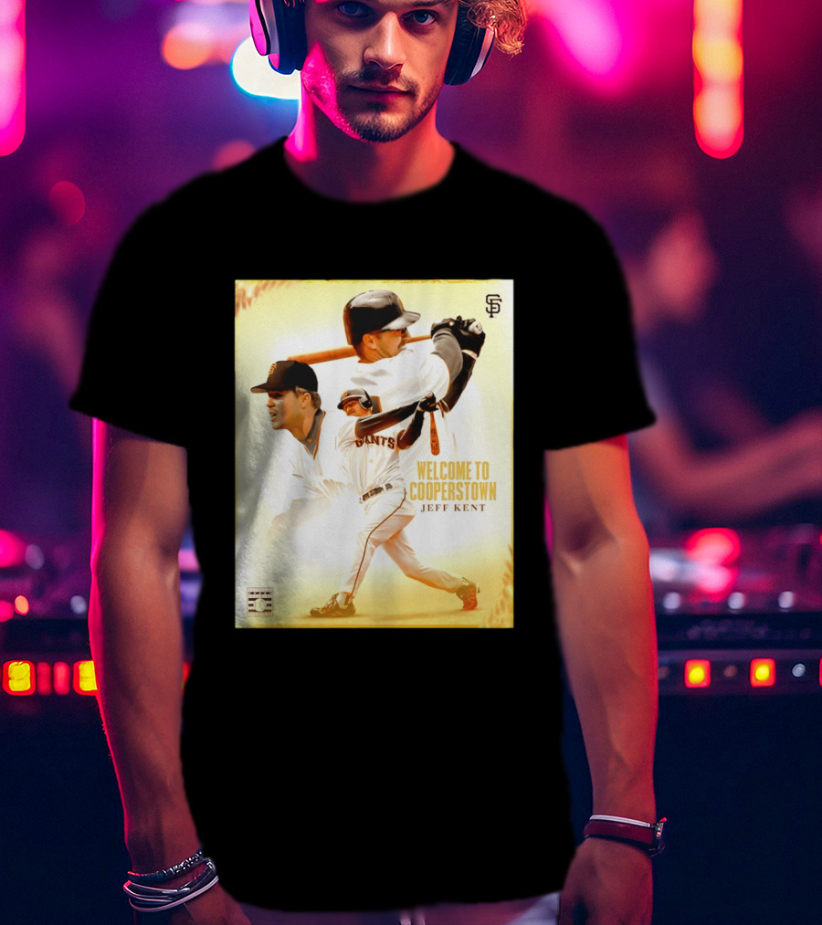 Jeff Kent Welcome To Cooperstown San Francisco Giants Giants Baseball Legend T-Shirt