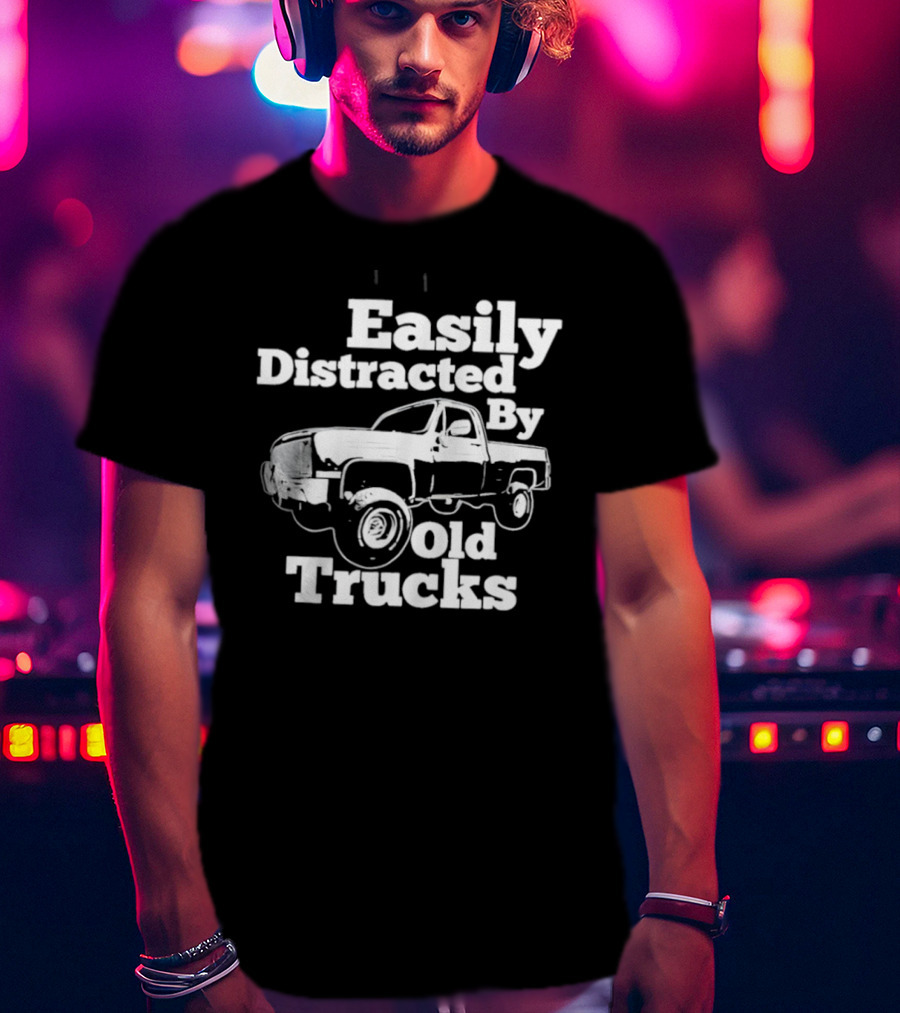 Easily Distracted By Old Trucks Vintage Pickup T-Shirt