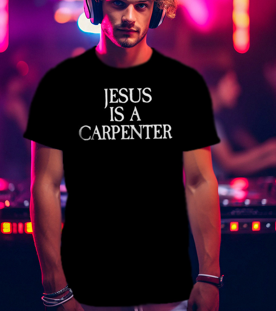 Jesus Is A Carpenter T-Shirt