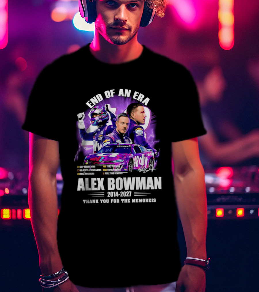 End Of An Era Alex Bowman 2014 2027 Thank You For The Memories T-Shirt