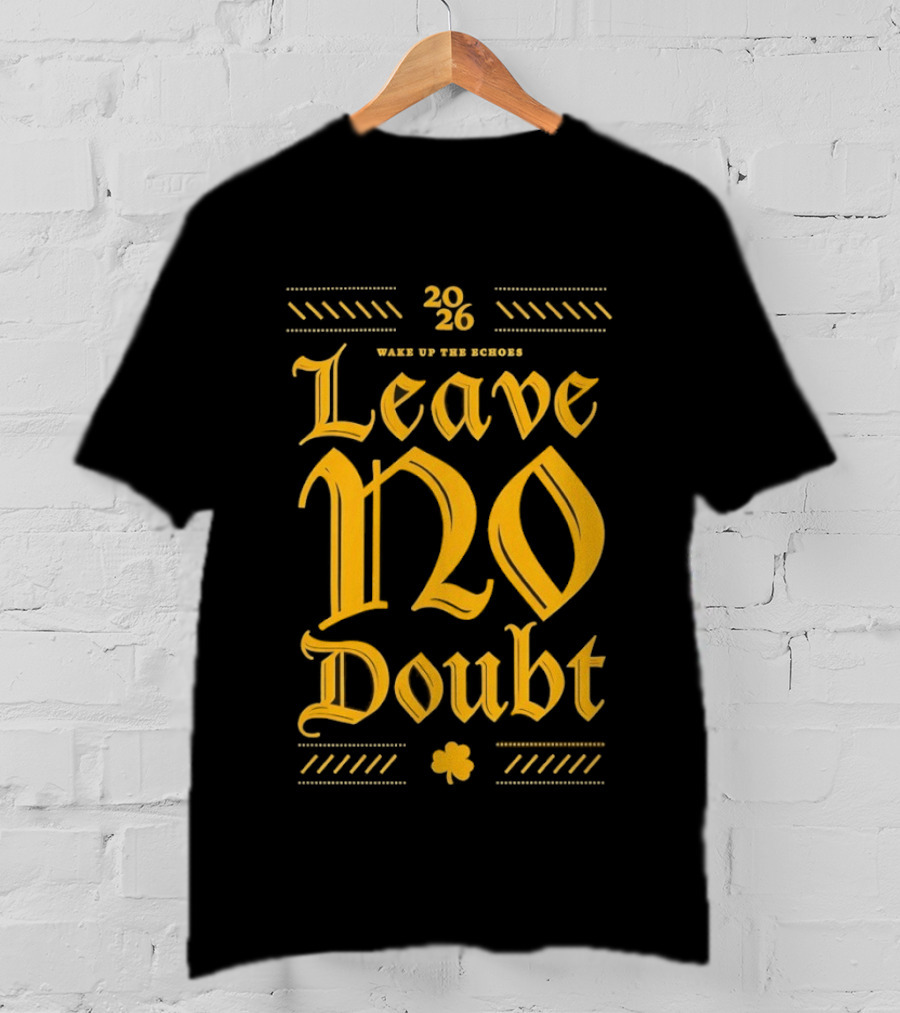 2026 Leave No Doubt Wake Up The Echoes Notre Dame Fighting Irish Football T-Shirt