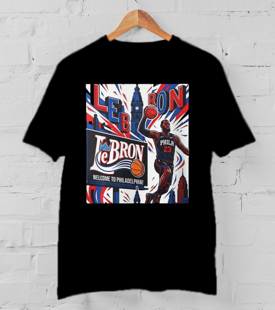 LeBron Welcome To Philadelphia NBA 76ers Lebron James Philly 23 Basketball T-Shirt