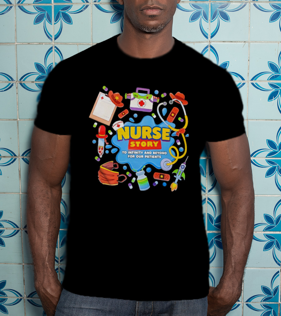 Nurse Story To Infinity And Beyond For Our Patients Toy Inspired Medical Adventure T-Shirt