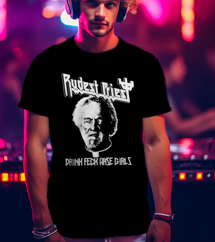 Rudest Priest Drink Feck Arse Girls Father Jack Hackett T-Shirt