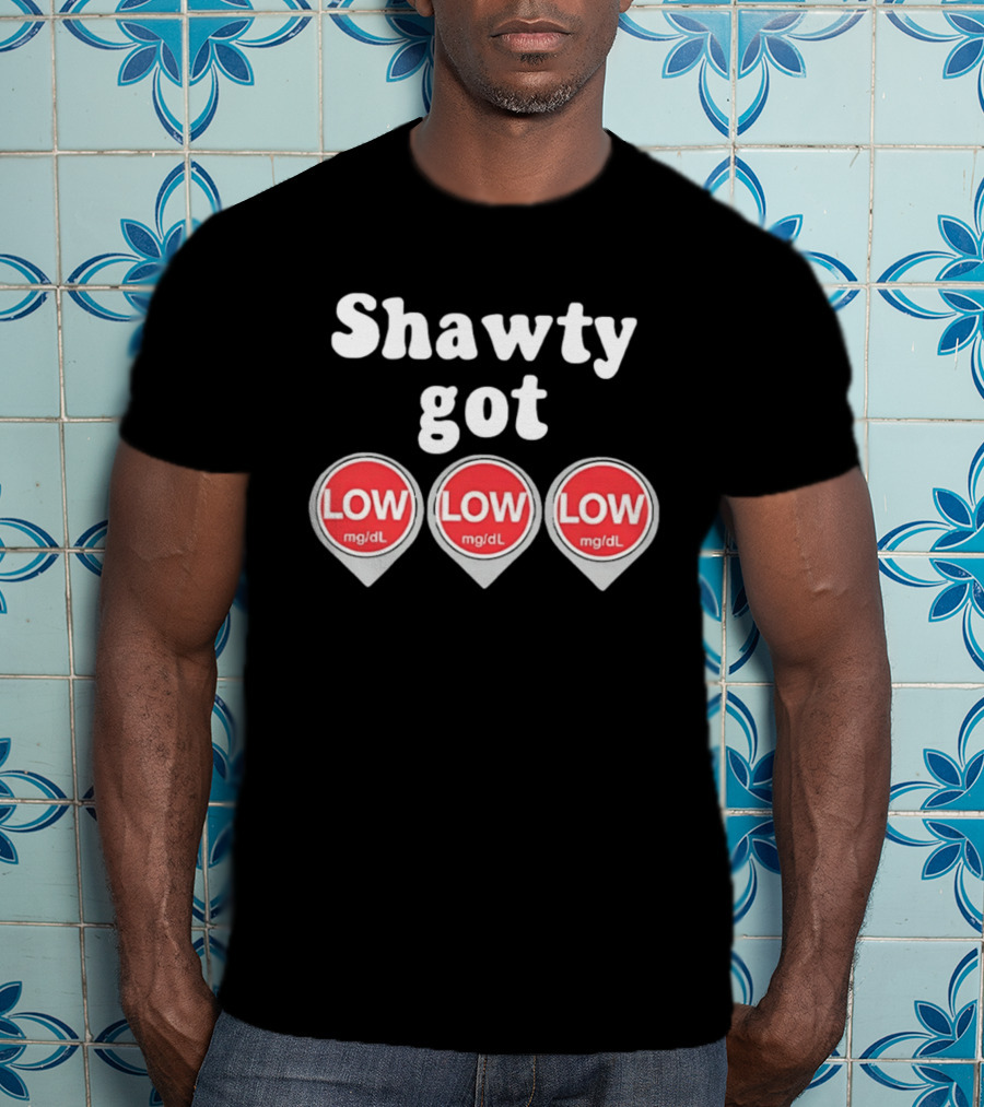 Shawty Got Low Mg/dL Diabetes Meme Trend T-Shirt