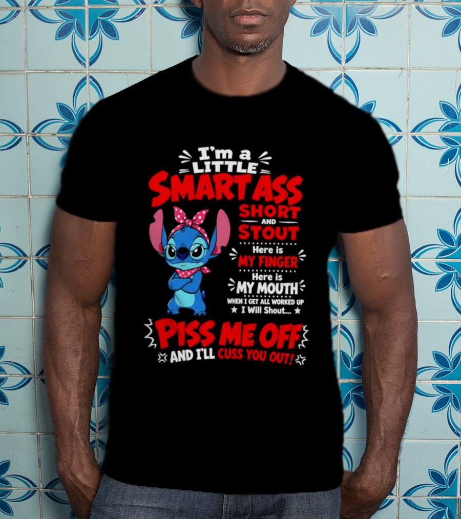 I'm A Little Smartass Short And Stout Stitch Piss Me Off Cuss You Out T-Shirt