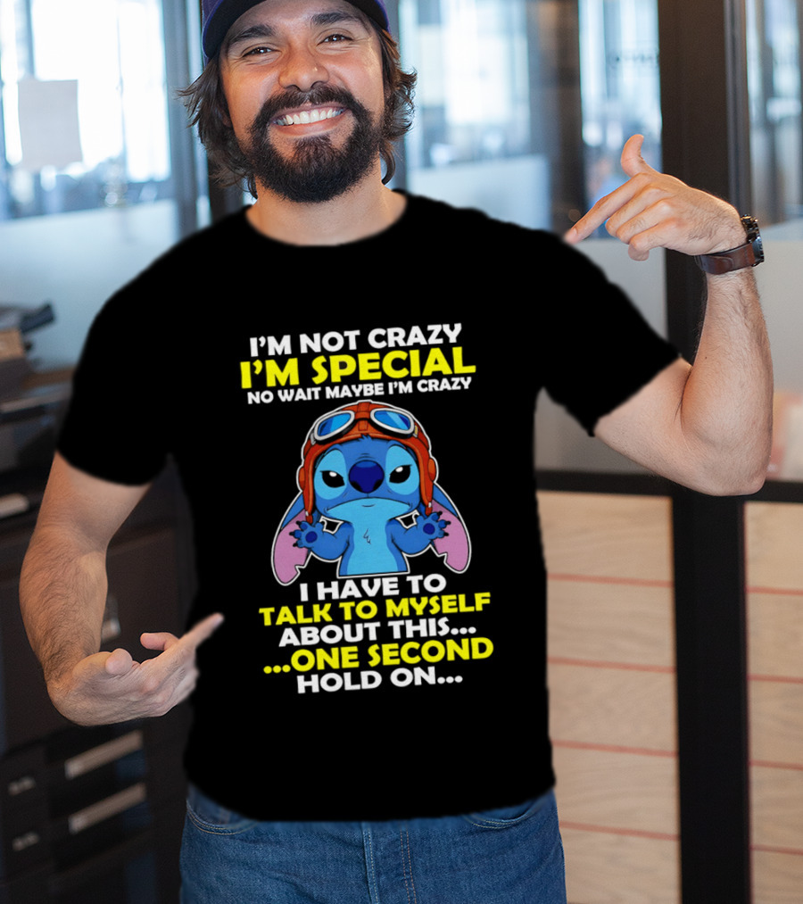 I'm Not Crazy I'm Special No Wait Maybe I'm Crazy I Have To Talk To Myself About This One Second Hold On Stitch T-Shirt