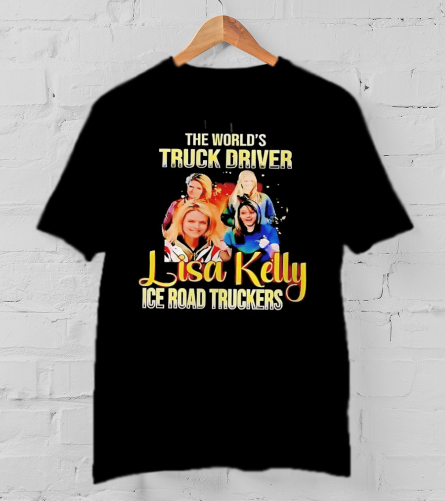 The World's Truck Driver Lisa Kelly Ice Road Truckers T-Shirt