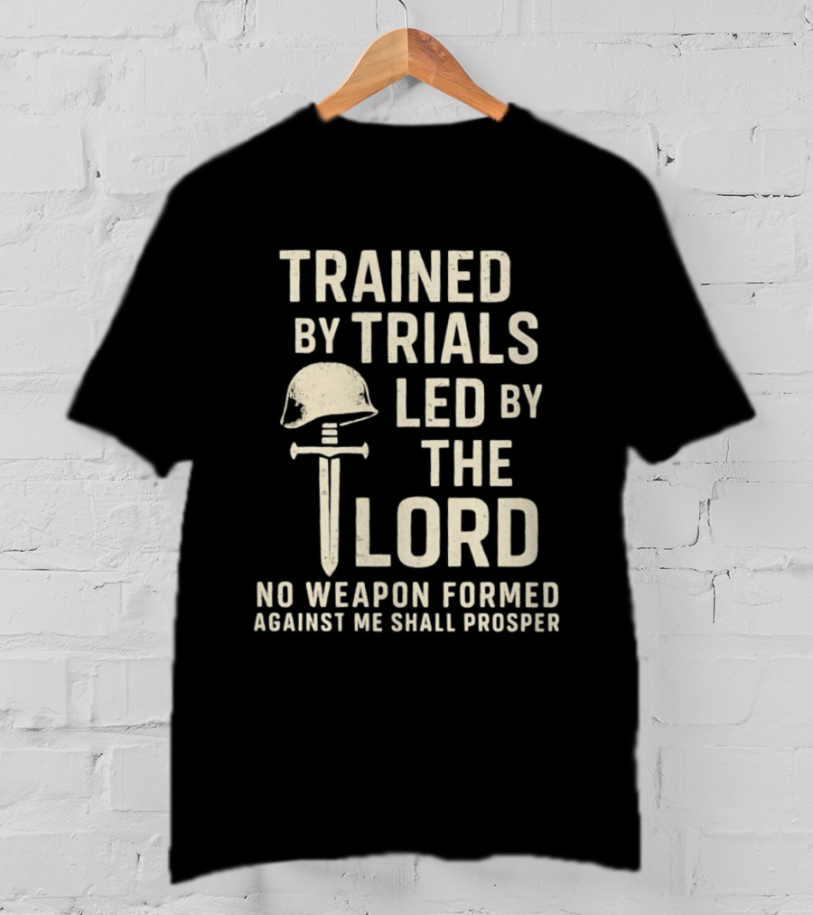 Trained By Trials Led By The Lord No Weapon Formed Against Me Shall Prosper Helmet Cross T-Shirt