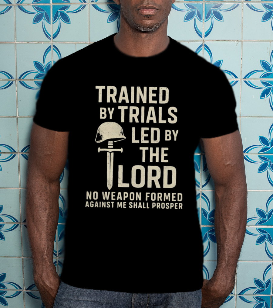Trained By Trials Led By The Lord No Weapon Formed Against Me Shall Prosper Helmet Cross T-Shirt