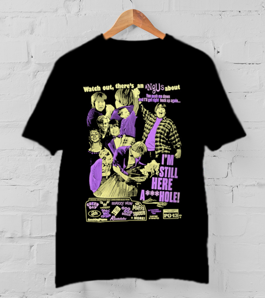 Out There's An Angus About I'm Still Here A**Hole You Push Me Down And I'll Get Right Back Up Again T-Shirt