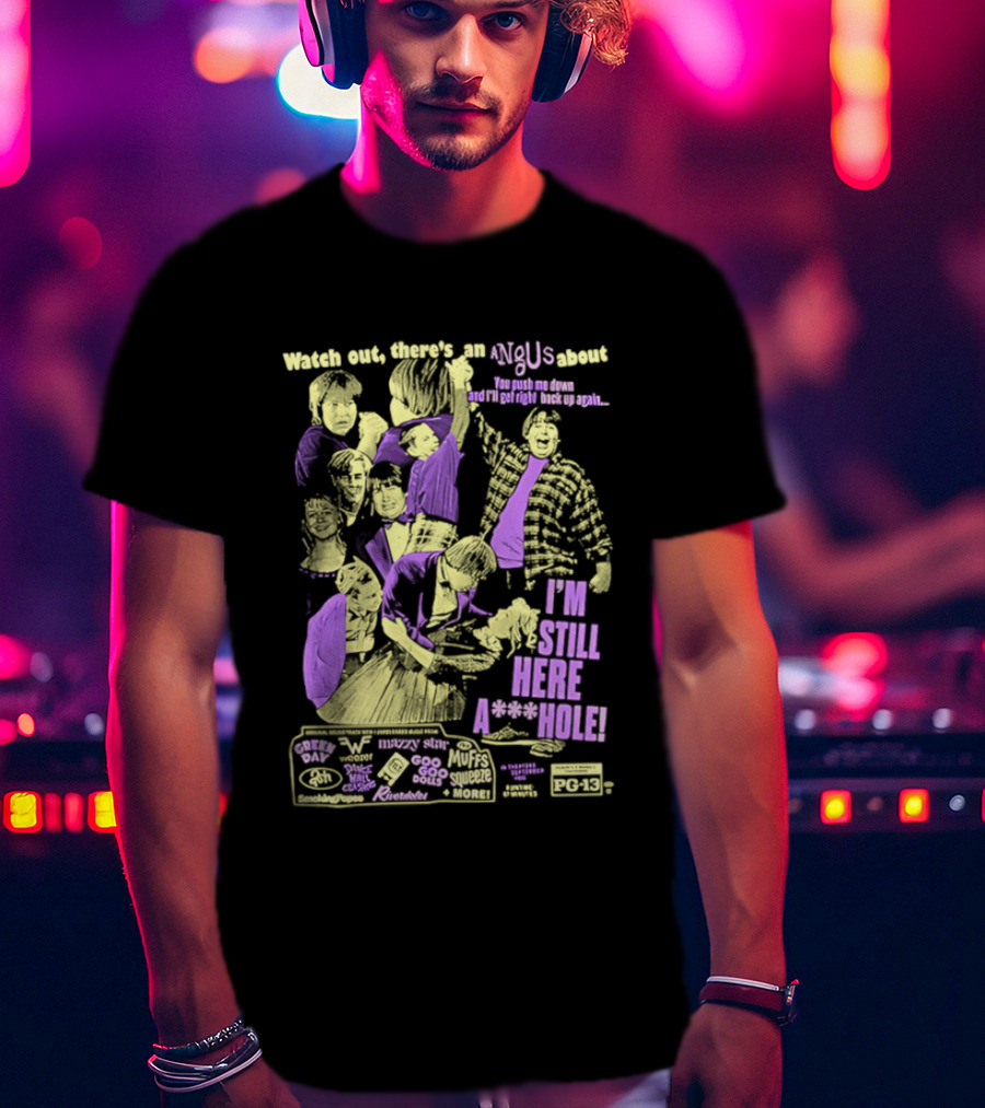 Out There's An Angus About I'm Still Here A**Hole You Push Me Down And I'll Get Right Back Up Again T-Shirt