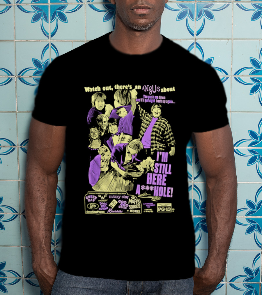 Out There's An Angus About I'm Still Here A**Hole You Push Me Down And I'll Get Right Back Up Again T-Shirt