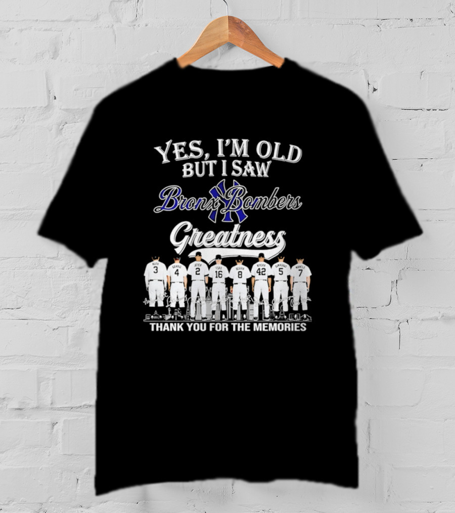 Yes I'm Old But I Saw Bronx Bombers Greatness Thank You For The Memories T-Shirt