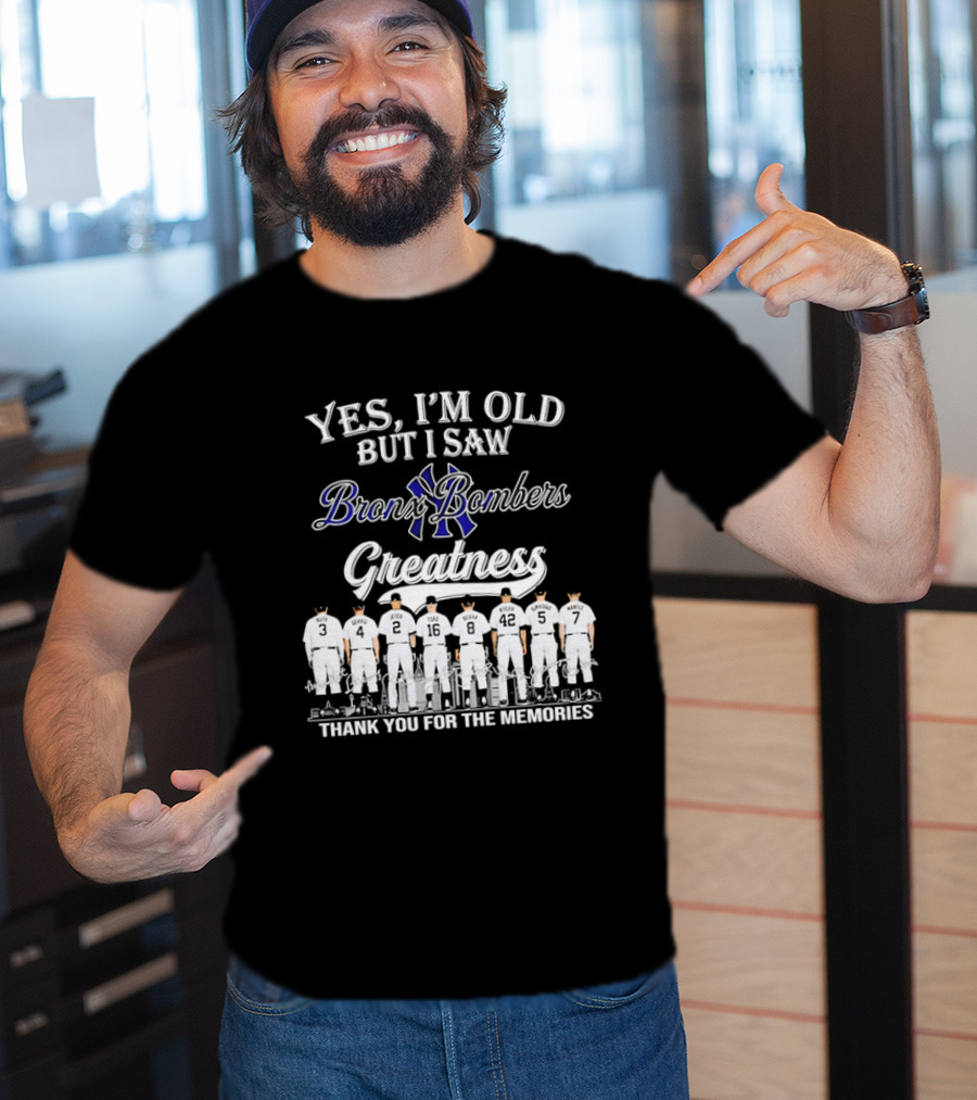 Yes I'm Old But I Saw Bronx Bombers Greatness Thank You For The Memories T-Shirt