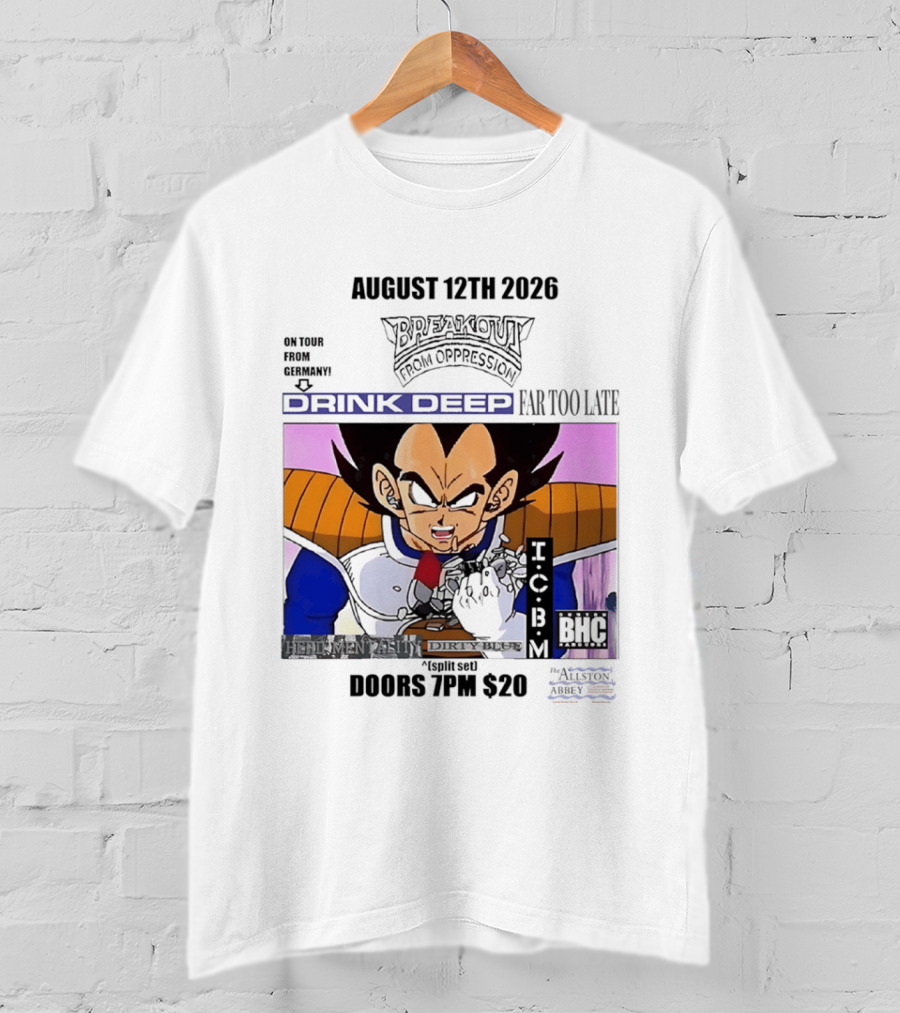August 12Th 2026 Breakout From Oppression Drink Deep Far Too Late Vegeta BHC CCUB Doors 7PM $20 T-Shirt