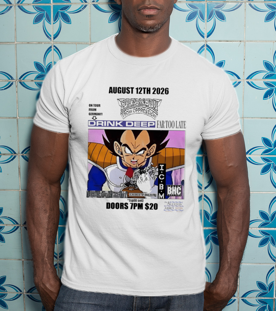 August 12Th 2026 Breakout From Oppression Drink Deep Far Too Late Vegeta BHC CCUB Doors 7PM $20 T-Shirt