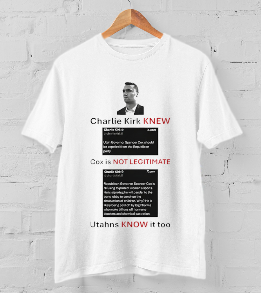 Charlie Kirk Knew Cox Is Not Legitimate Utahns Know It Too T-Shirt