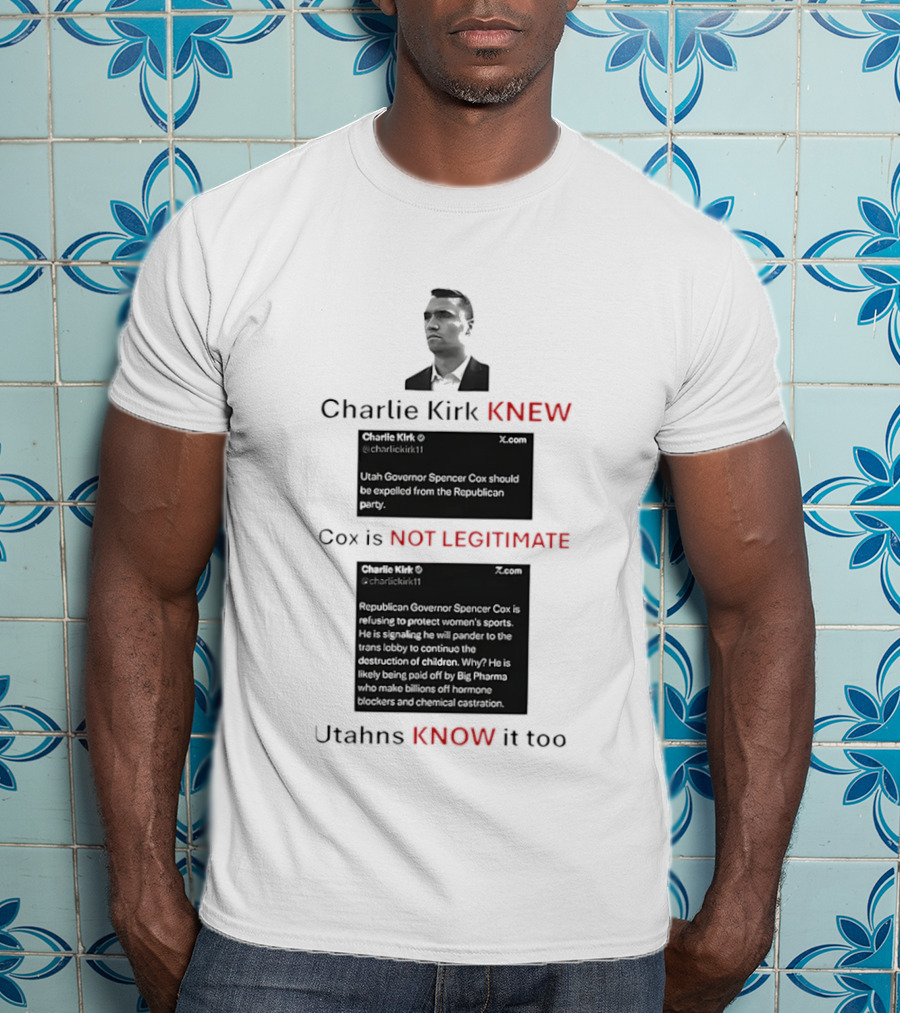 Charlie Kirk Knew Cox Is Not Legitimate Utahns Know It Too T-Shirt
