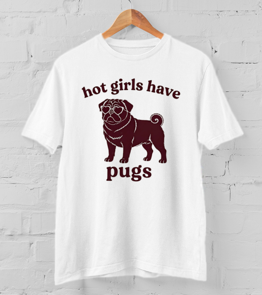 Hot Girls Have Pugs T-Shirt