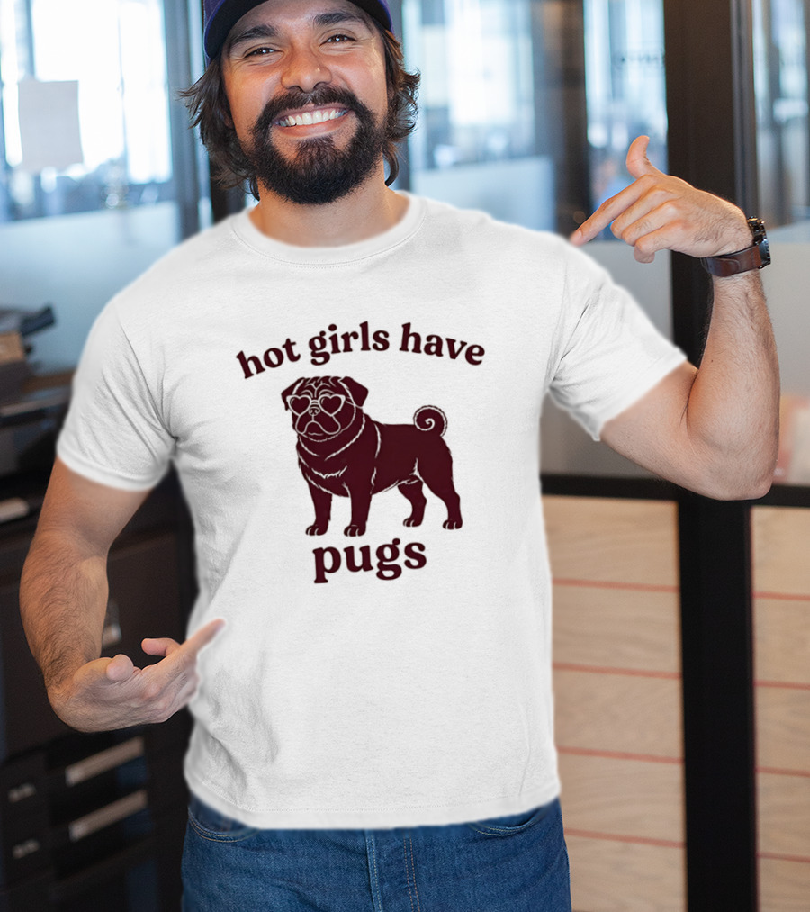 Hot Girls Have Pugs T-Shirt