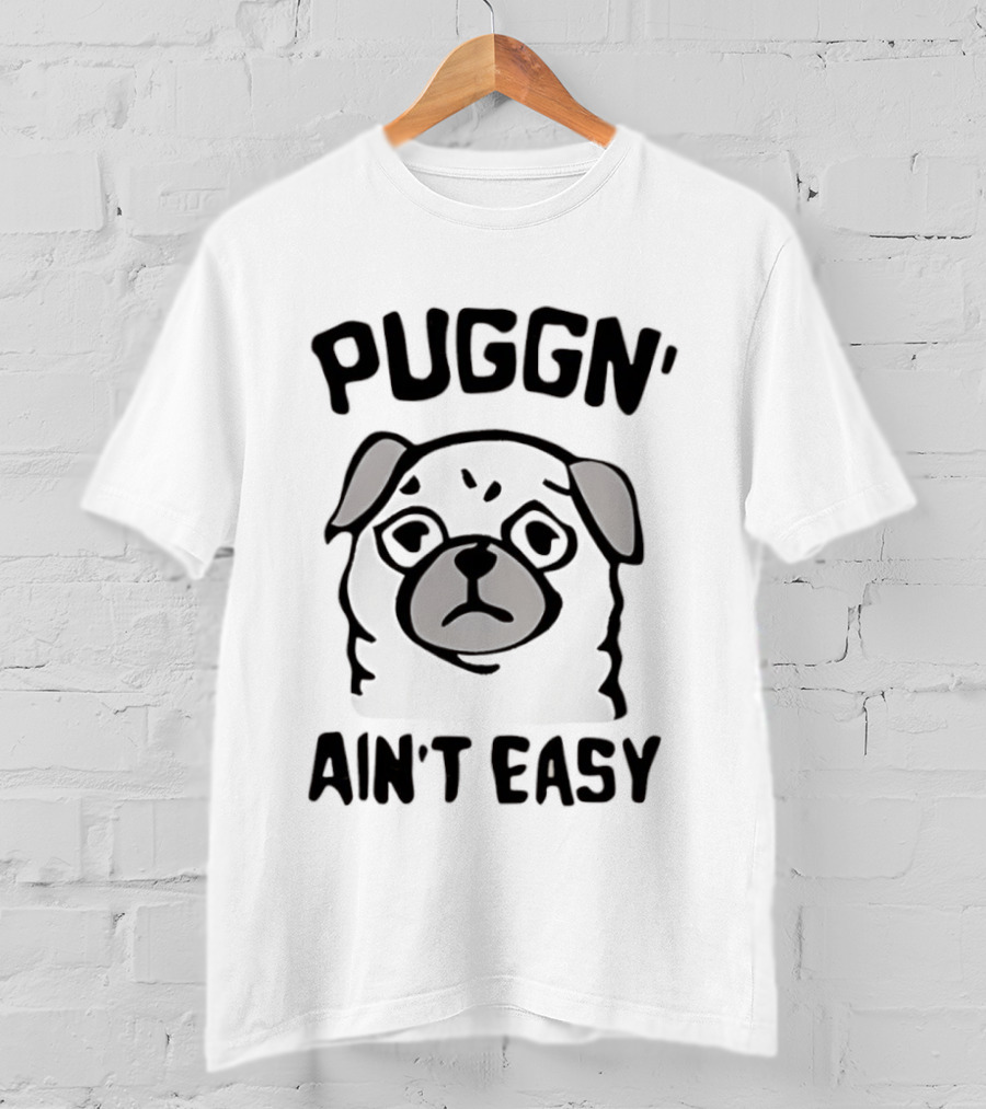 Puggn' Ain't Easy Dog T-Shirt