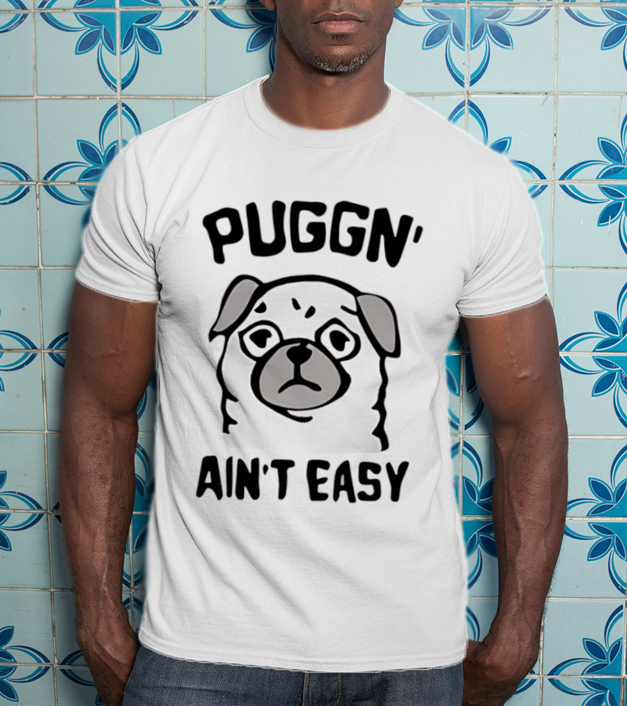 Puggn' Ain't Easy Dog T-Shirt