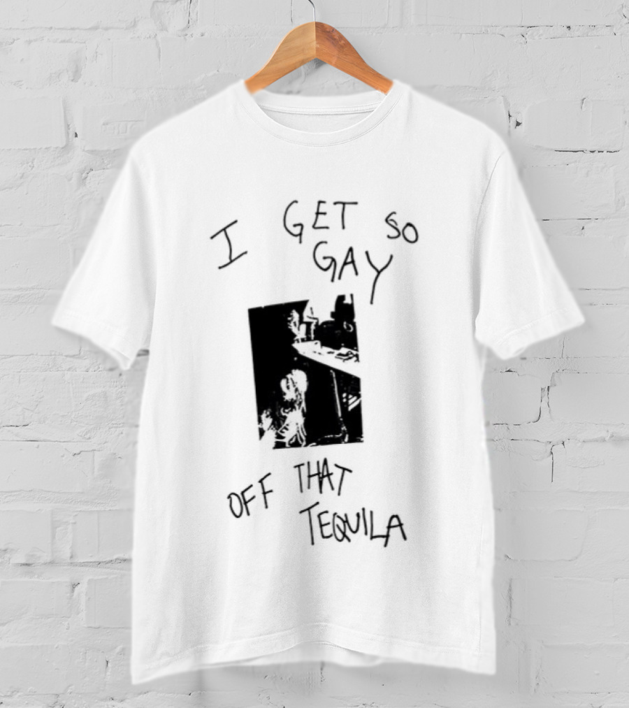 I Get So Gay Off That Tequila T-Shirt