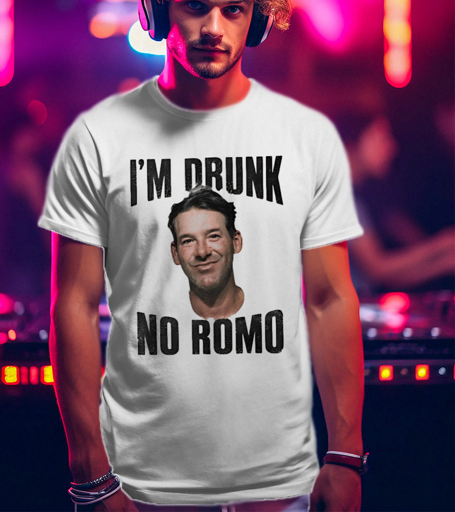 I'm Drunk No Romo Tony Romo Football Humor T-Shirt