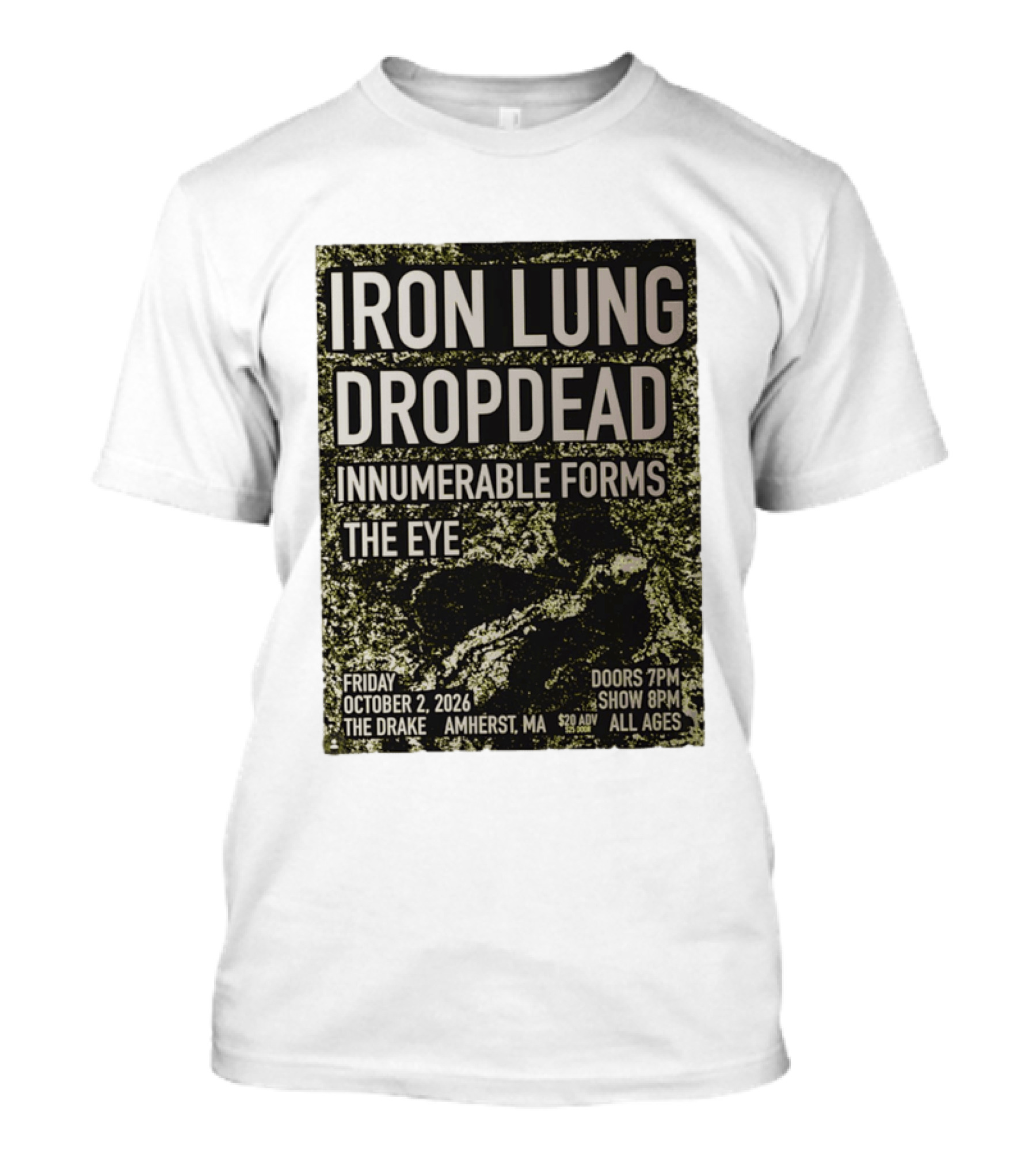 Iron Lung Dropdead Innumerable Forms The Eye Live Concert Friday October 2 2026 The Drake Amherst MA T-Shirt