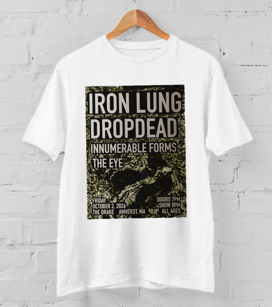 Iron Lung Dropdead Innumerable Forms The Eye Live Concert Friday October 2 2026 The Drake Amherst MA T-Shirt