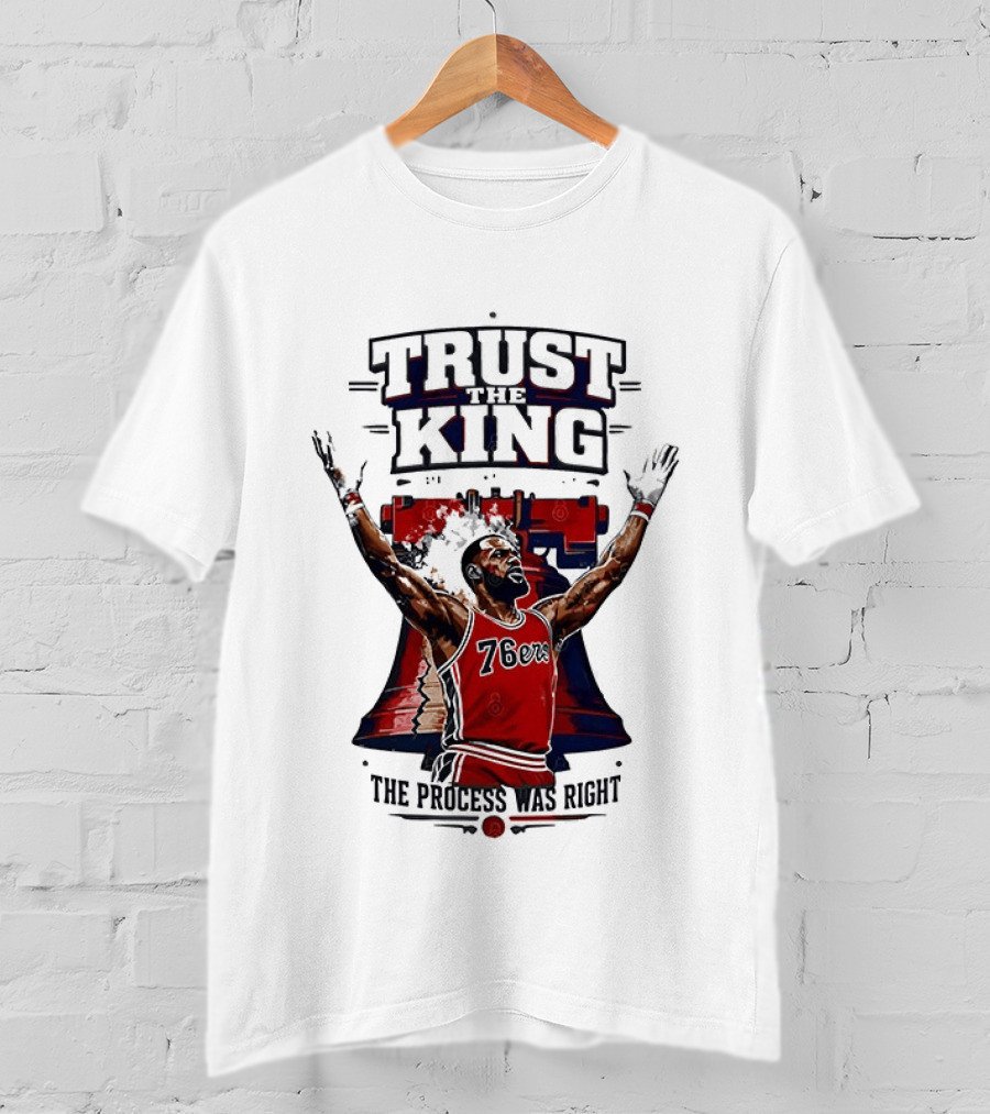 Trust King 76ers The Process Was Right T-Shirt