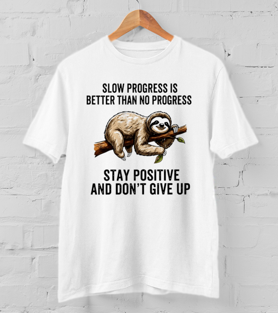 Slow Progress Is Better Than No Progress Stay Positive Sloth Motivation T-Shirt
