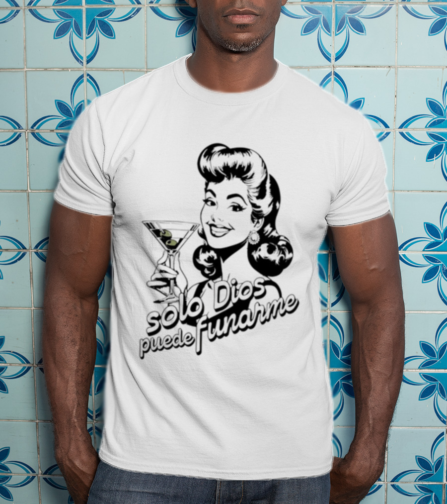 Solo Dios Puede Funarme Pin Up Girl Holding Martini Glass T-Shirt