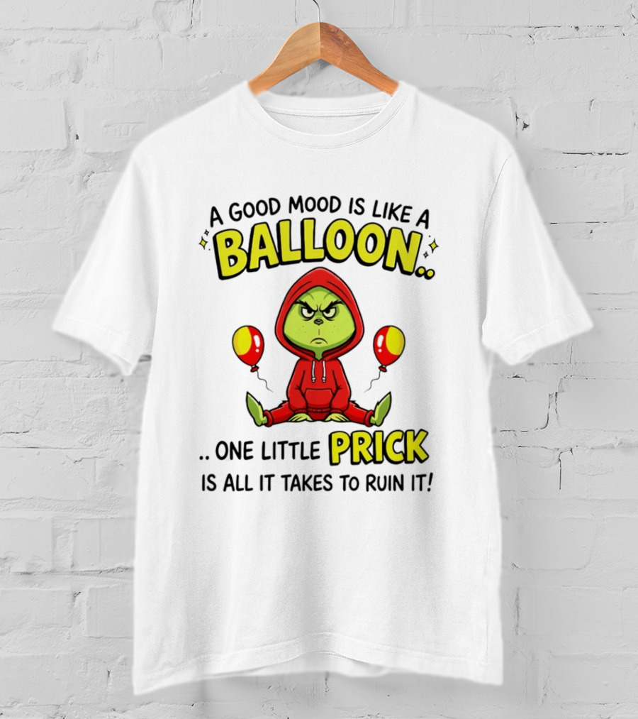 A Good Mood Is Like A Balloon The Grinch One Little Prick Ruin It T-Shirt