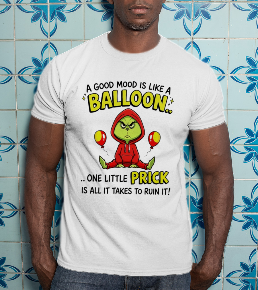 A Good Mood Is Like A Balloon The Grinch One Little Prick Ruin It T-Shirt