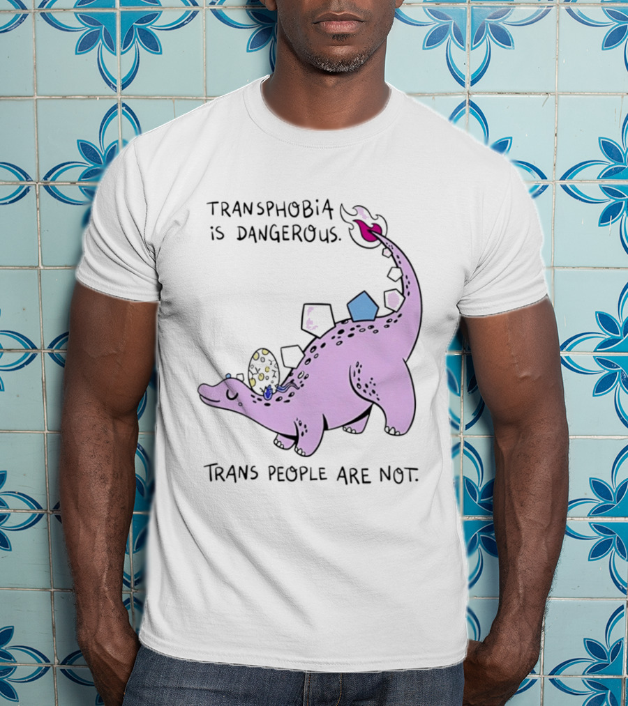 Transphobia Is Dangerous Dinosaur With Trans People Are Not T-Shirt
