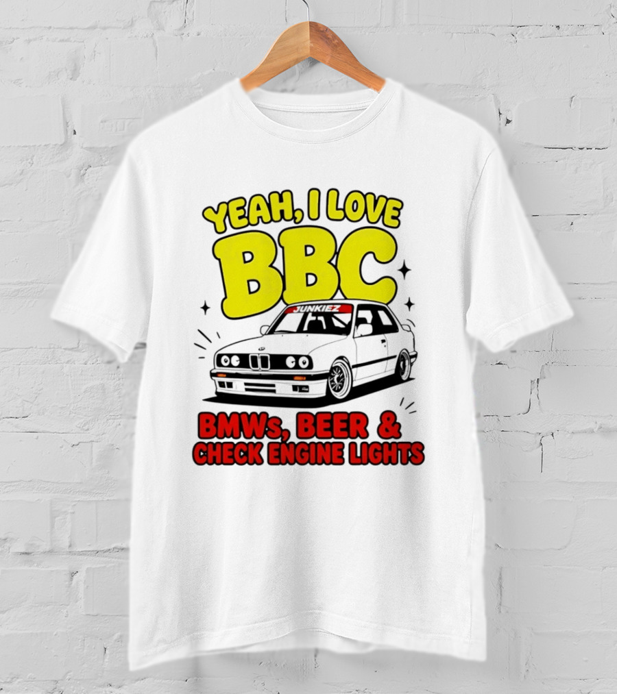 Yeah I Love BBC BMWs Beer And Check Engine Lights T-Shirt