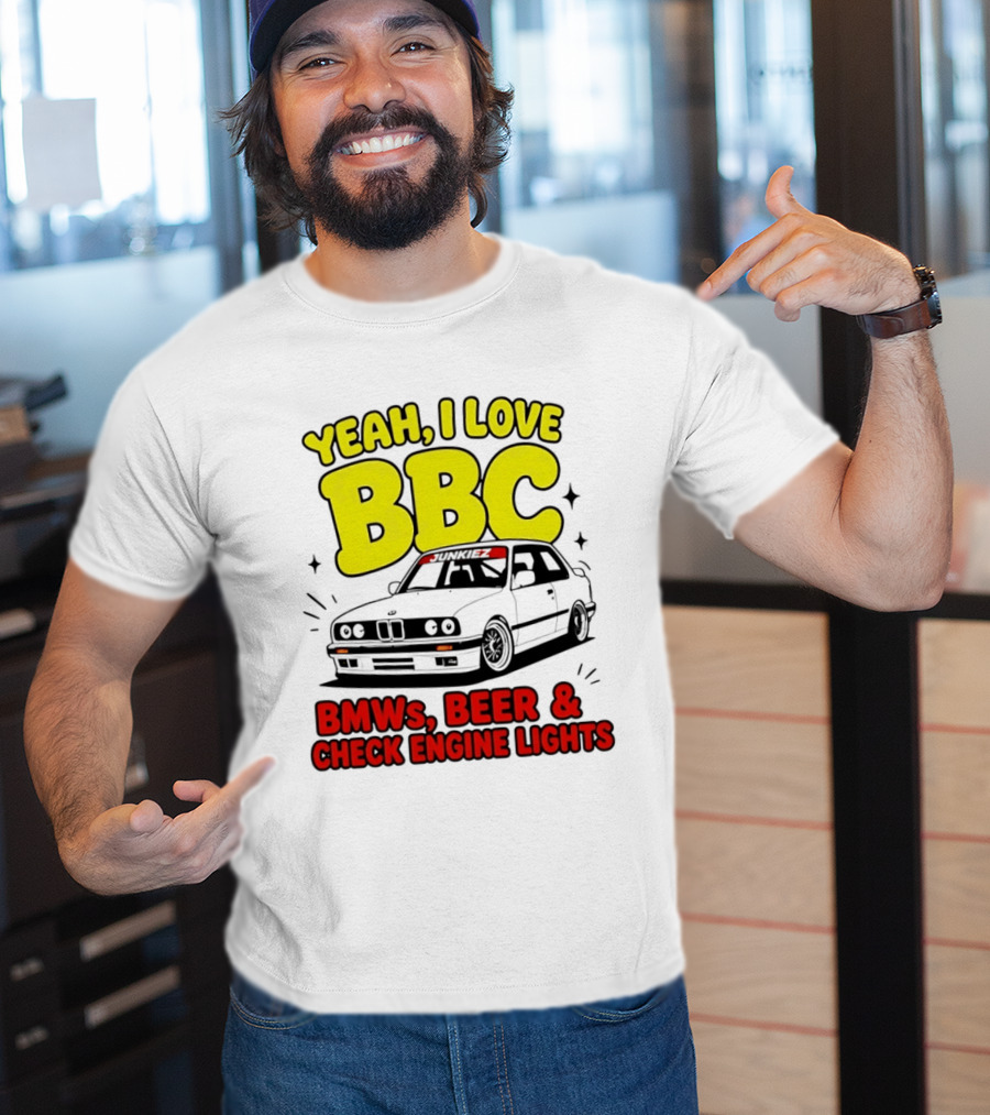 Yeah I Love BBC BMWs Beer And Check Engine Lights T-Shirt