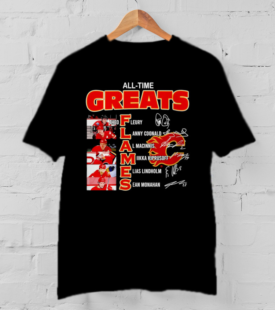 All Time Greats Flames Theo Fleury Lanny McDonald Al MacInnis NHL Mika Kiprusoff Elias Lindholm Sean Monahan T-Shirt