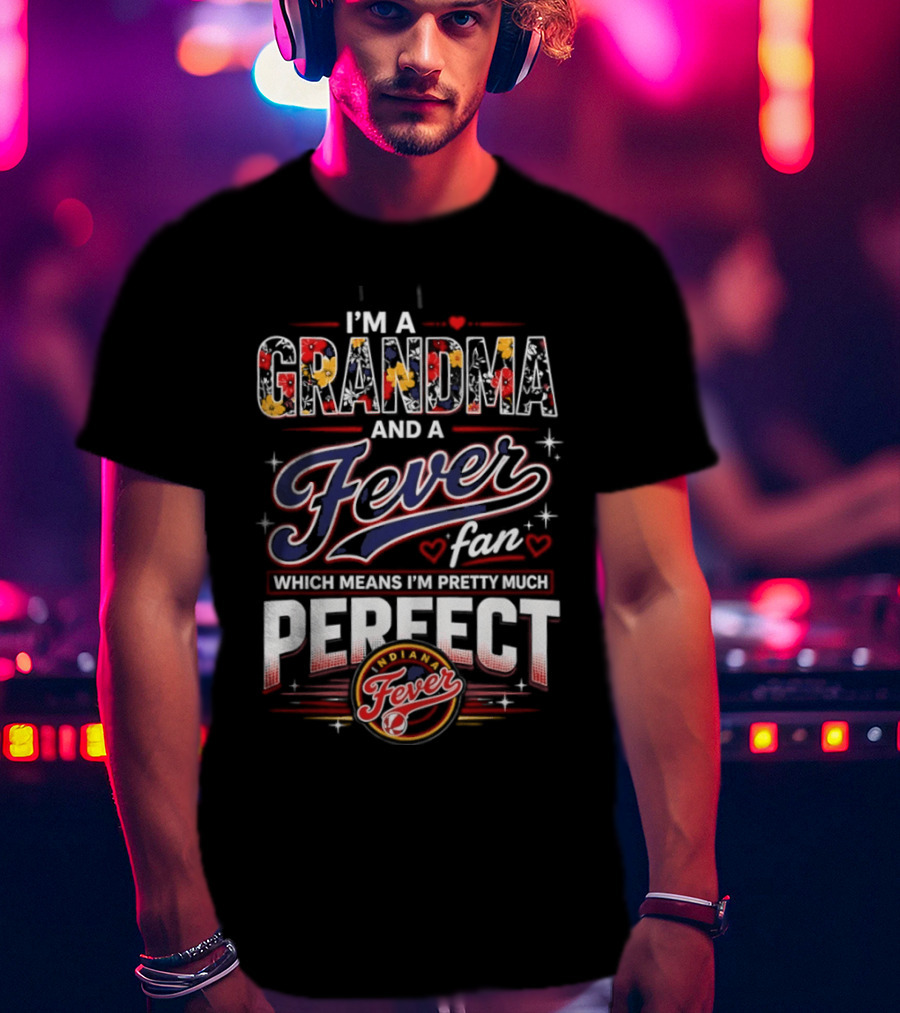 I'm A Grandma And A Fever Fan Which Means I'm Pretty Much Perfect Fever T-Shirt