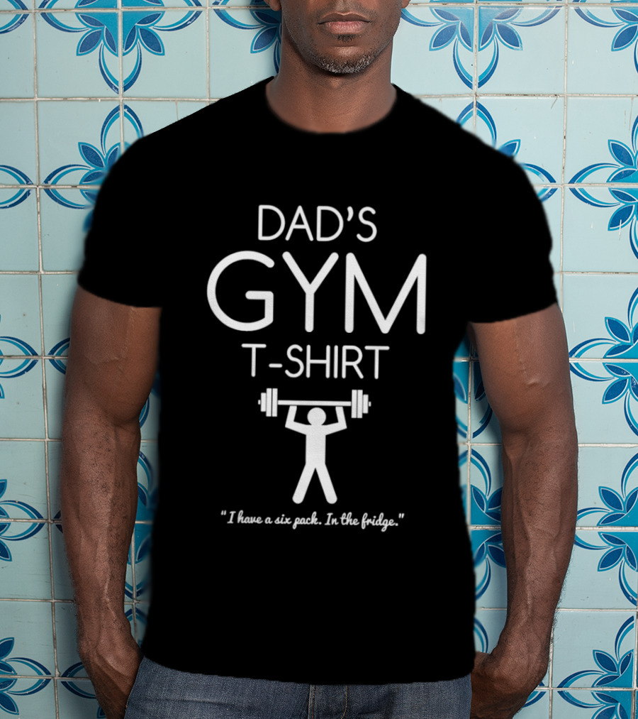 Dad's Gym I Have A Six Pack In The Fridge Barbell T-Shirt