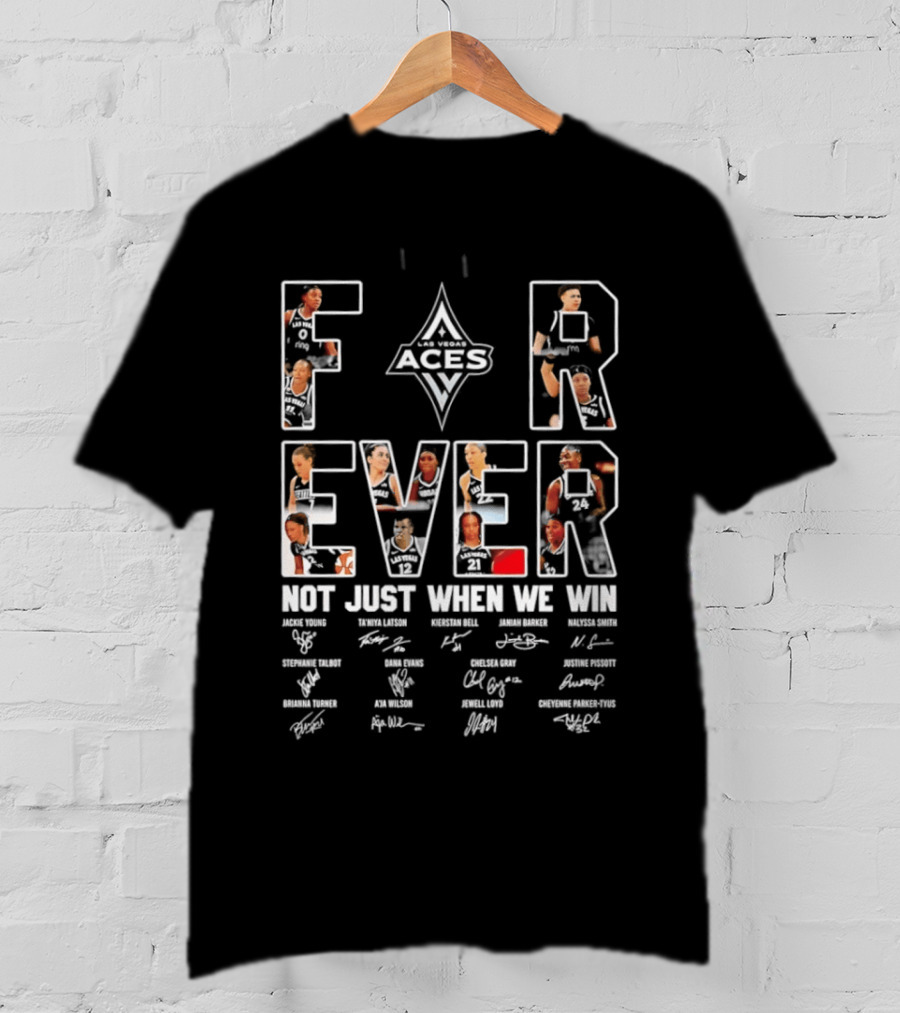 Las Vegas Aces WNBA Forever Not Just When We Win Team Signatures T-Shirt
