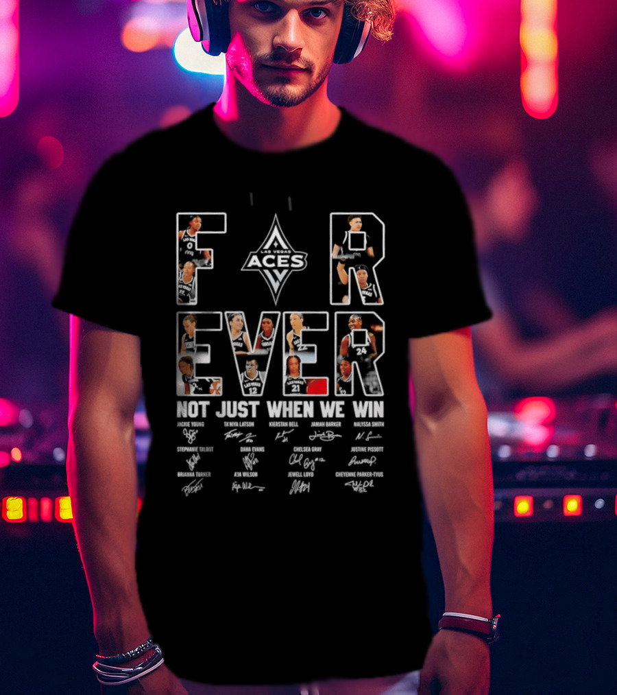 Las Vegas Aces WNBA Forever Not Just When We Win Team Signatures T-Shirt