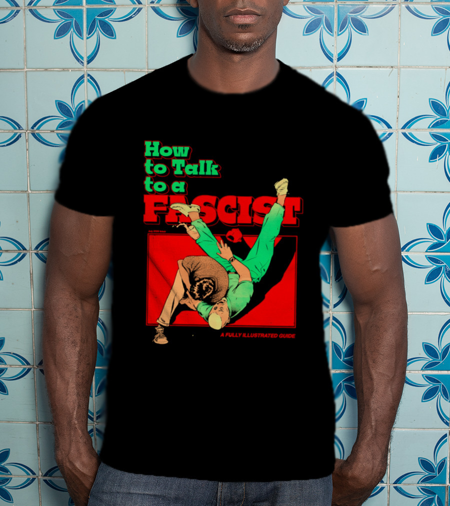 How To Talk To A Fascist A Fully Illustrated Guide Karate Throw Action T-Shirt