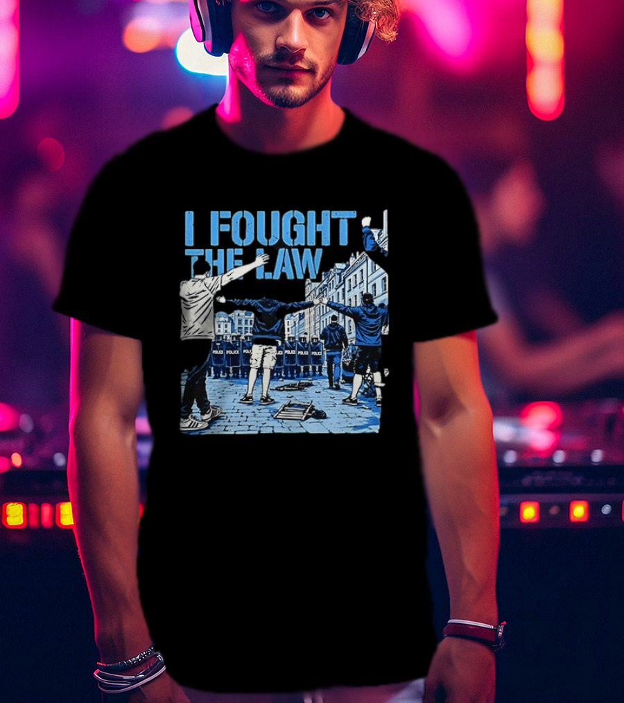 I Fought The Law Protest Riot Police Resistance Clash T-Shirt