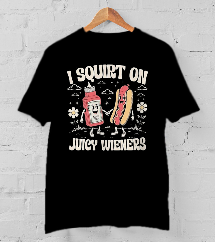 I Squirt On Juicy Wieners Love Juice Ketchup Hot Dog Fun T-Shirt